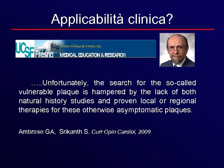 Applicabilità clinica? …. . Unfortunately, the search for the so-called vulnerable plaque is hampered