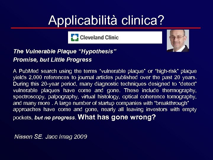 Applicabilità clinica? The Vulnerable Plaque “Hypothesis” Promise, but Little Progress A Pub. Med search