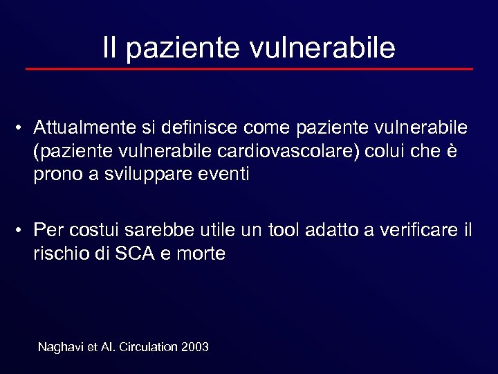Il paziente vulnerabile • Attualmente si definisce come paziente vulnerabile (paziente vulnerabile cardiovascolare) colui