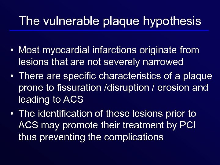 The vulnerable plaque hypothesis • Most myocardial infarctions originate from lesions that are not