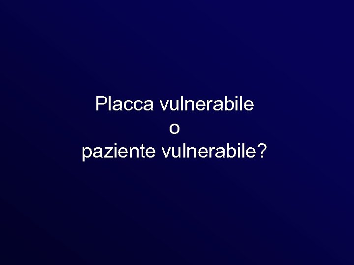 Placca vulnerabile o paziente vulnerabile? 
