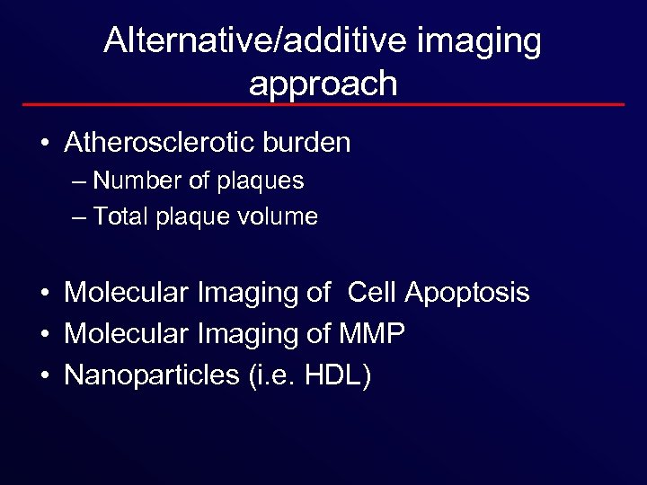 Alternative/additive imaging approach • Atherosclerotic burden – Number of plaques – Total plaque volume