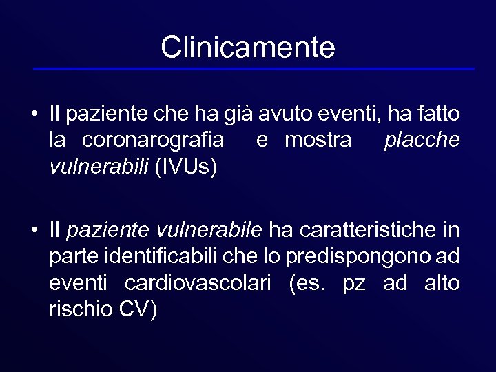 Clinicamente • Il paziente che ha già avuto eventi, ha fatto la coronarografia e