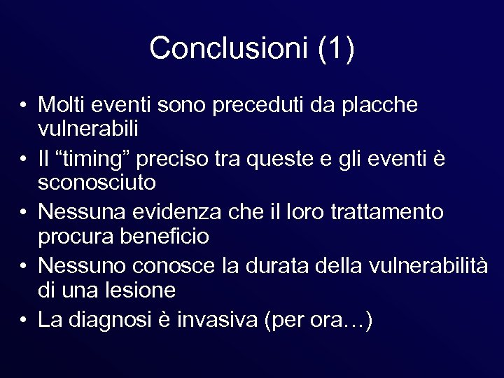 Conclusioni (1) • Molti eventi sono preceduti da placche vulnerabili • Il “timing” preciso