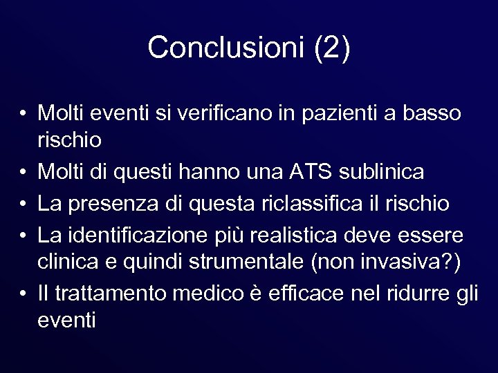 Conclusioni (2) • Molti eventi si verificano in pazienti a basso rischio • Molti