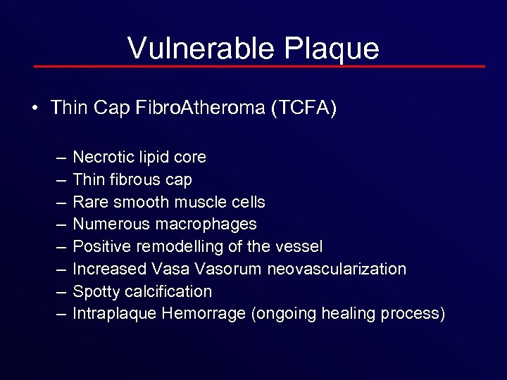 Vulnerable Plaque • Thin Cap Fibro. Atheroma (TCFA) – – – – Necrotic lipid