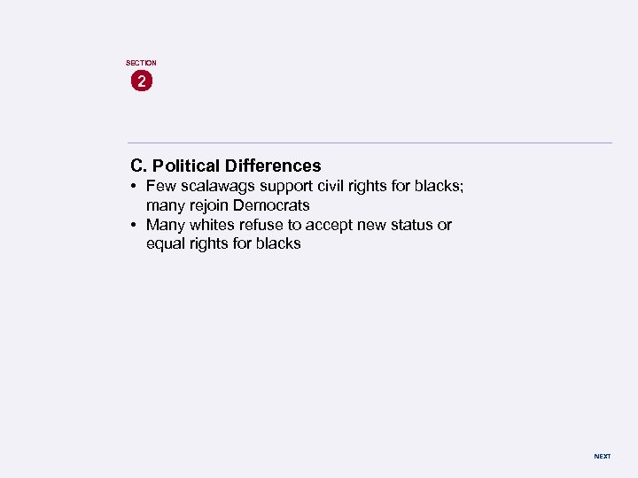 SECTION 2 C. Political Differences • Few scalawags support civil rights for blacks; many