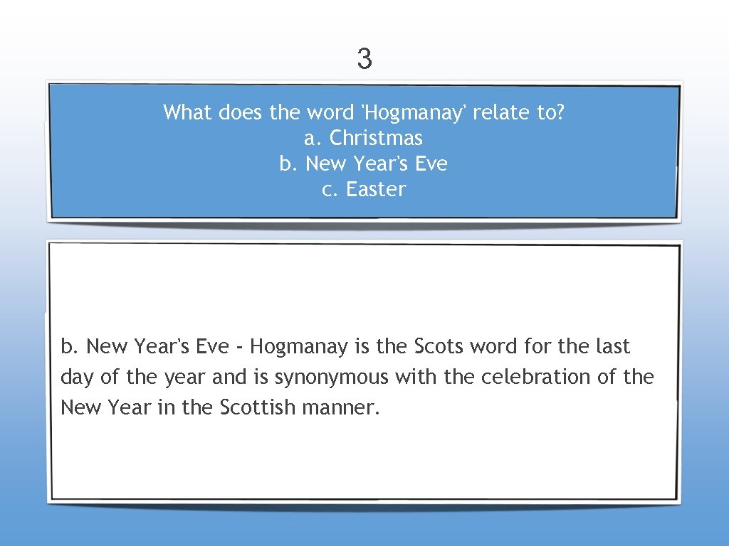 3 What does the word 'Hogmanay' relate to? a. Christmas b. New Year's Eve