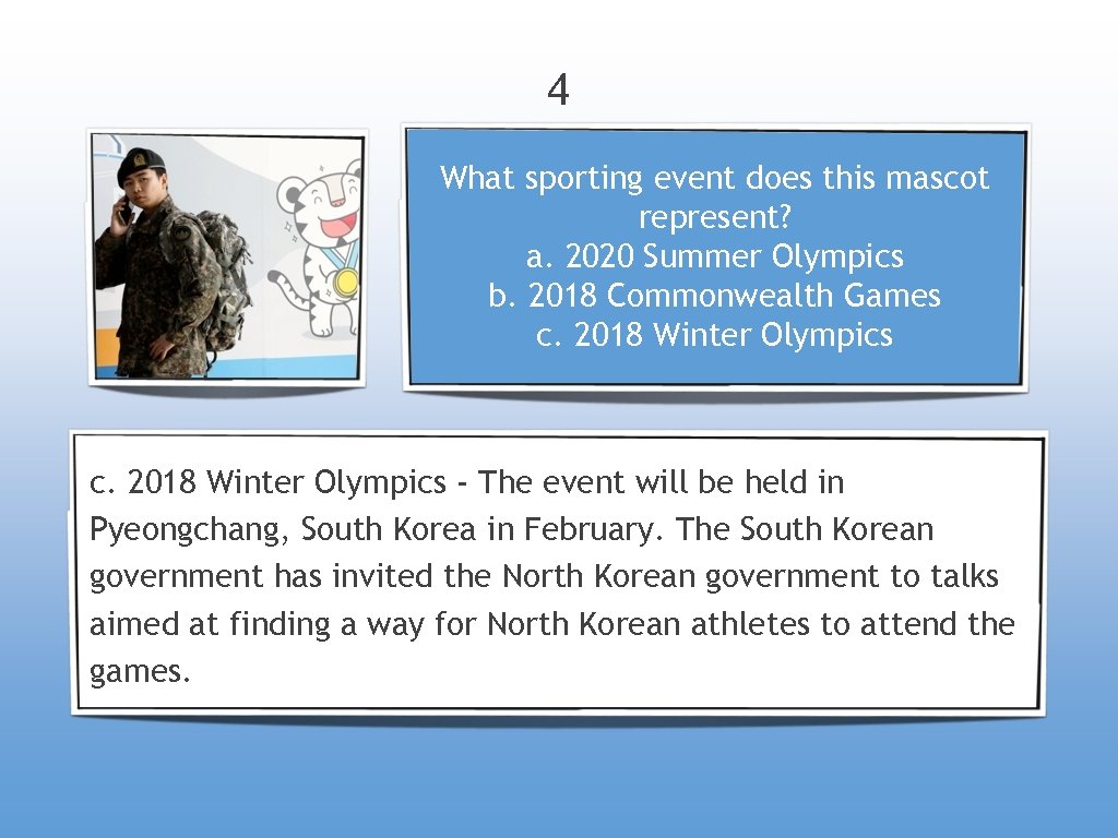 4 What sporting event does this mascot represent? a. 2020 Summer Olympics b. 2018