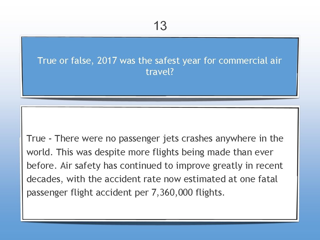 13 True or false, 2017 was the safest year for commercial air travel? True