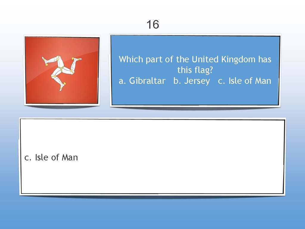 16 Which part of the United Kingdom has this flag? a. Gibraltar b. Jersey