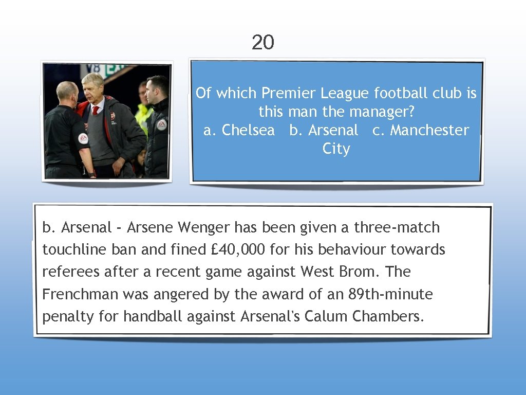 20 Of which Premier League football club is this man the manager? a. Chelsea