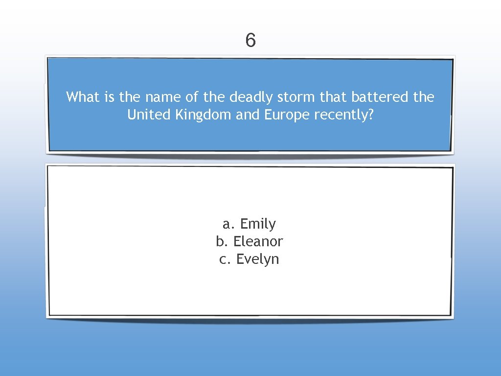 6 What is the name of the deadly storm that battered the United Kingdom