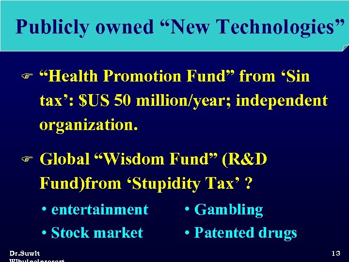 Publicly owned “New Technologies” F “Health Promotion Fund” from ‘Sin tax’: $US 50 million/year;