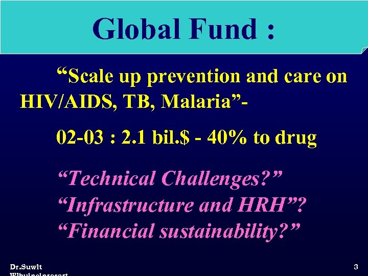 Global Fund : “Scale up prevention and care on HIV/AIDS, TB, Malaria” 02 -03