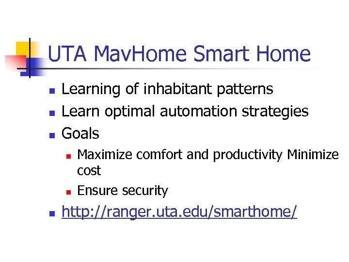 UTA Mav. Home Smart Home n n n Learning of inhabitant patterns Learn optimal