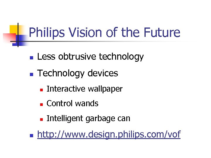 Philips Vision of the Future n Less obtrusive technology n Technology devices n n
