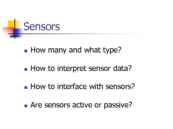 Sensors n How many and what type? n How to interpret sensor data? n