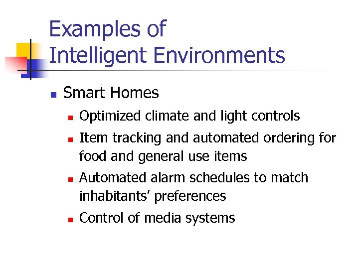 Examples of Intelligent Environments n Smart Homes n n Optimized climate and light controls