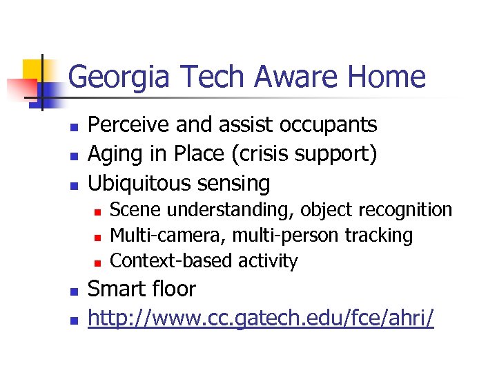 Georgia Tech Aware Home n n n Perceive and assist occupants Aging in Place