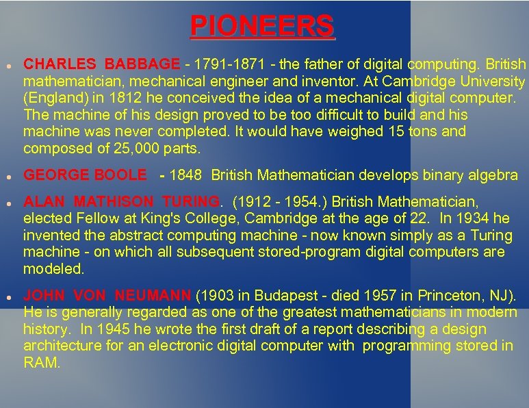 PIONEERS CHARLES BABBAGE - 1791 -1871 - the father of digital computing. British mathematician,