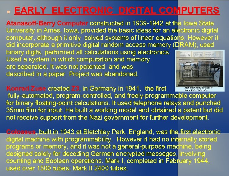  EARLY ELECTRONIC DIGITAL COMPUTERS Atanasoff-Berry Computer constructed in 1939 -1942 at the Iowa