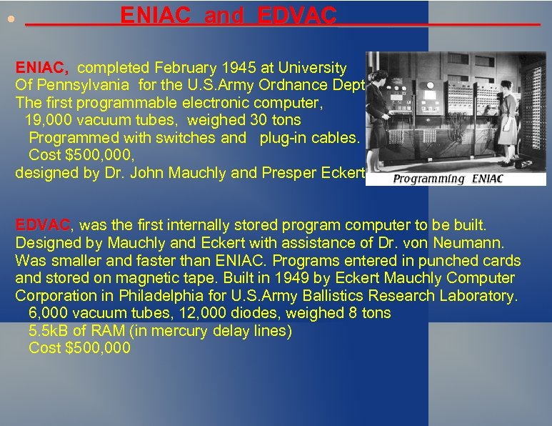  ENIAC and EDVAC________ ENIAC, completed February 1945 at University Of Pennsylvania for the