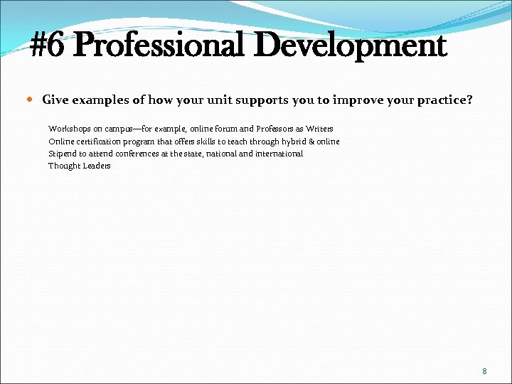 #6 Professional Development Give examples of how your unit supports you to improve your