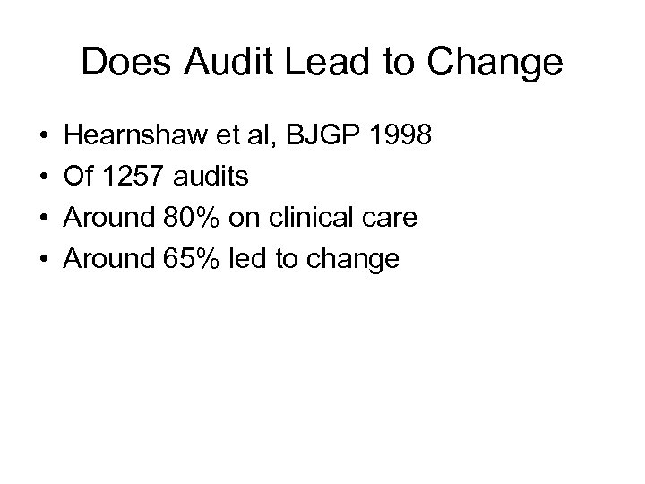 Does Audit Lead to Change • • Hearnshaw et al, BJGP 1998 Of 1257