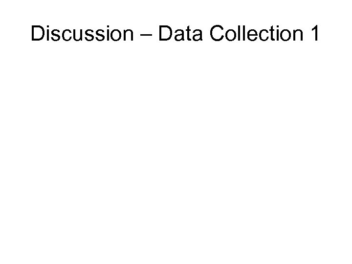 Discussion – Data Collection 1 