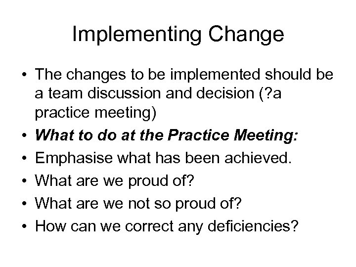 Implementing Change • The changes to be implemented should be a team discussion and