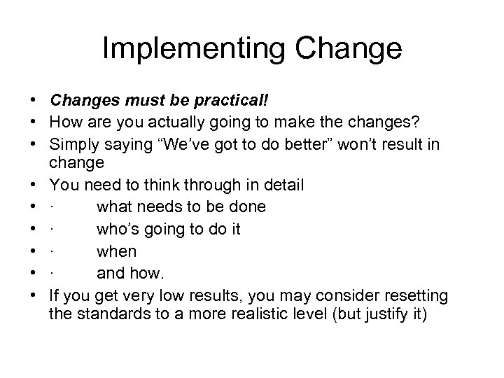 Implementing Change • Changes must be practical! • How are you actually going to
