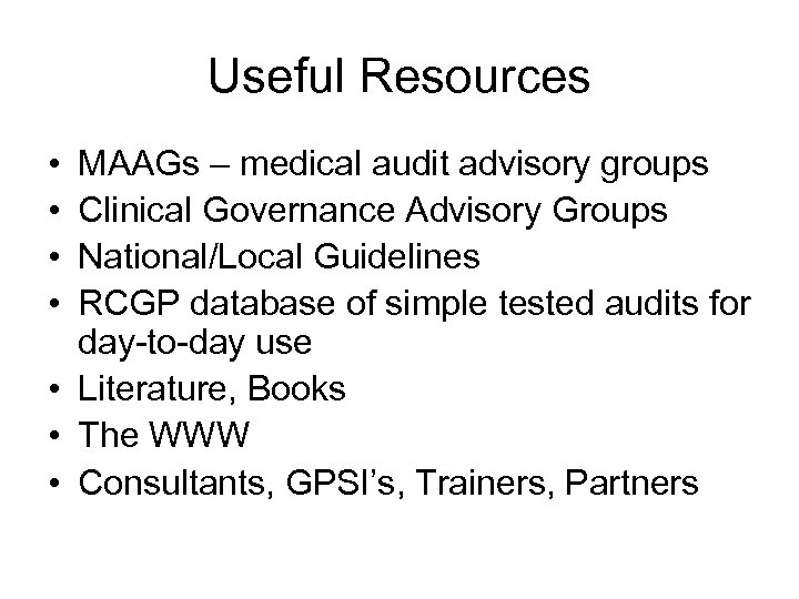 Useful Resources • • MAAGs – medical audit advisory groups Clinical Governance Advisory Groups