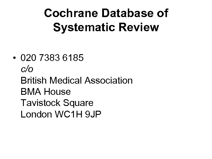 Cochrane Database of Systematic Review • 020 7383 6185 c/o British Medical Association BMA