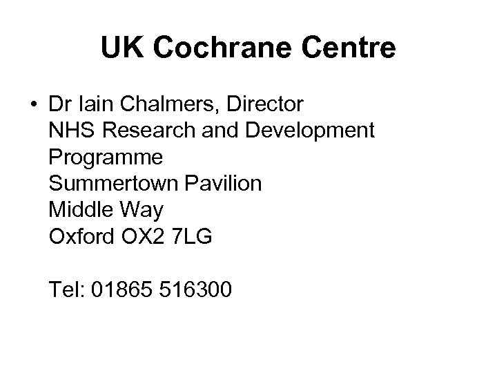 UK Cochrane Centre • Dr Iain Chalmers, Director NHS Research and Development Programme Summertown