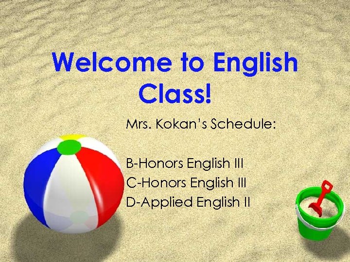Welcome to English Class! Mrs. Kokan’s Schedule: B-Honors English III C-Honors English III D-Applied