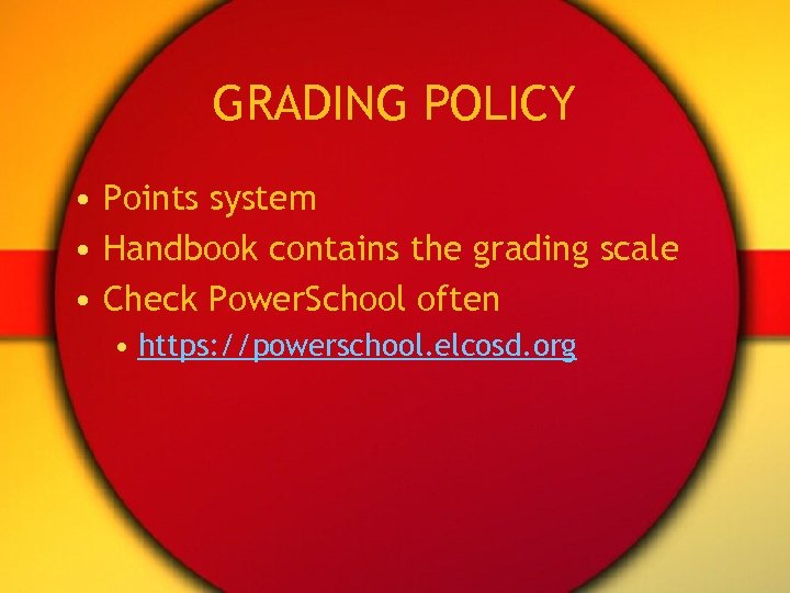 GRADING POLICY • Points system • Handbook contains the grading scale • Check Power.