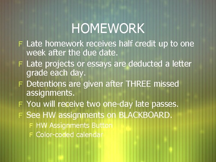 HOMEWORK F Late homework receives half credit up to one F F week after
