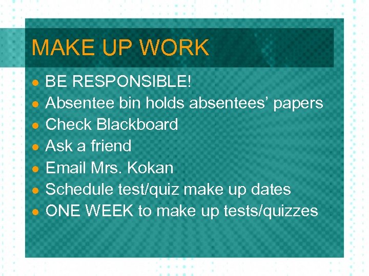 MAKE UP WORK l l l l BE RESPONSIBLE! Absentee bin holds absentees’ papers