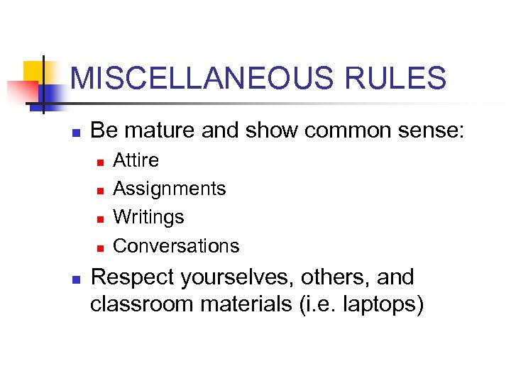 MISCELLANEOUS RULES n Be mature and show common sense: n n n Attire Assignments