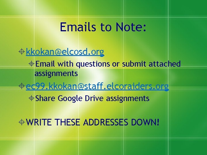 Emails to Note: kkokan@elcosd. org Email with questions or submit attached assignments ec 99.