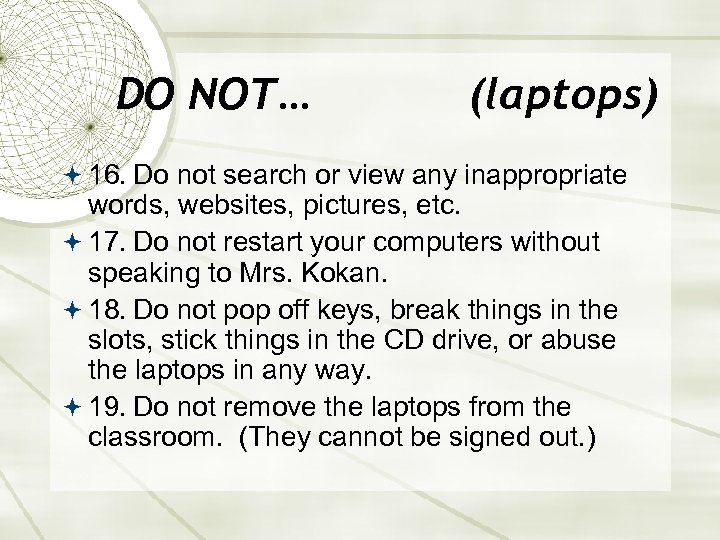 DO NOT… (laptops) 16. Do not search or view any inappropriate words, websites, pictures,