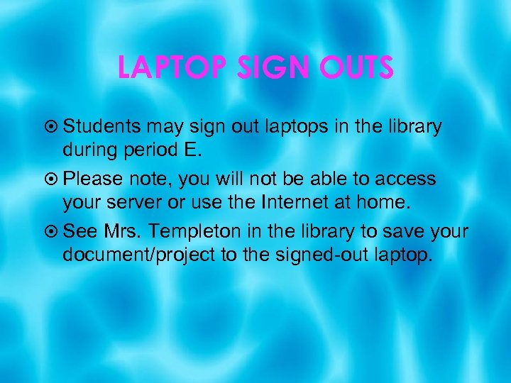 LAPTOP SIGN OUTS Students may sign out laptops in the library during period E.