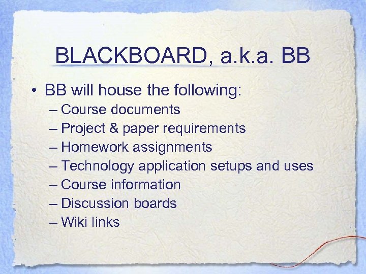 BLACKBOARD, a. k. a. BB • BB will house the following: – Course documents