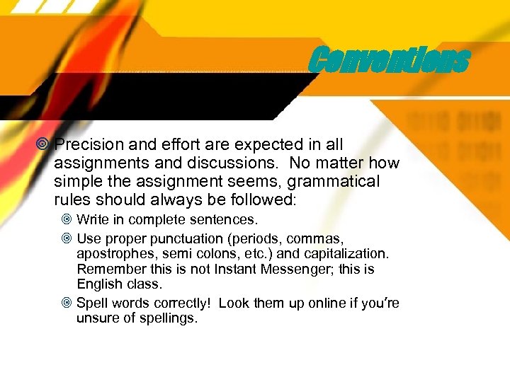 Conventions Precision and effort are expected in all assignments and discussions. No matter how