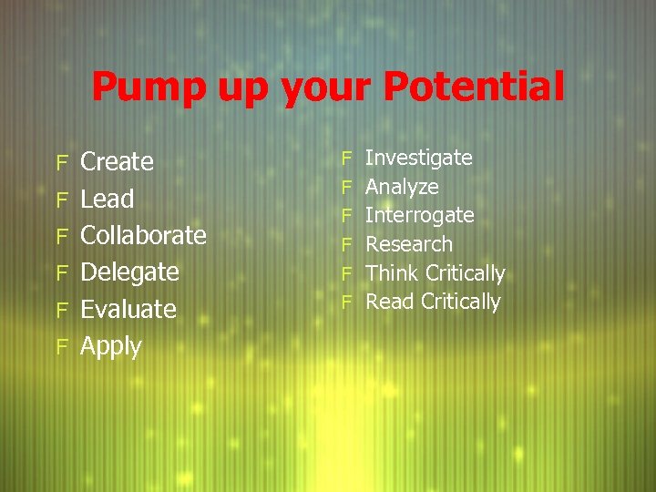 Pump up your Potential F Create F Lead F Collaborate F Delegate F Evaluate