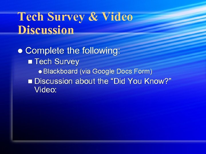 Tech Survey & Video Discussion l Complete the following: n Tech Survey l Blackboard