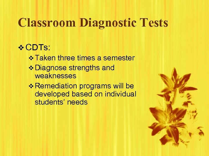 Classroom Diagnostic Tests v CDTs: v Taken three times a semester v Diagnose strengths