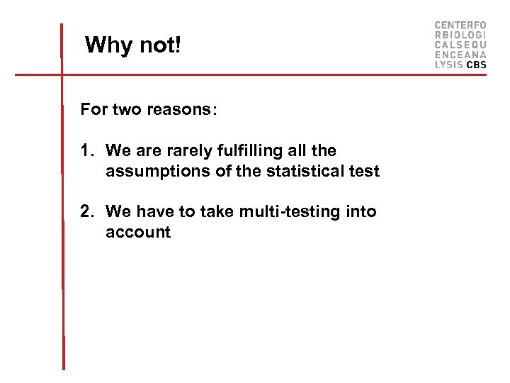 Why not! For two reasons: 1. We are rarely fulfilling all the assumptions of