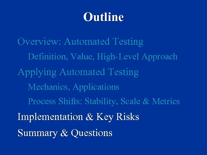Outline Overview: Automated Testing Definition, Value, High-Level Approach Applying Automated Testing Mechanics, Applications Process